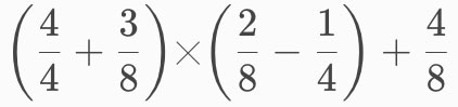 (4/4 + 3/8) x (2/8 - 1/4) + 4/8